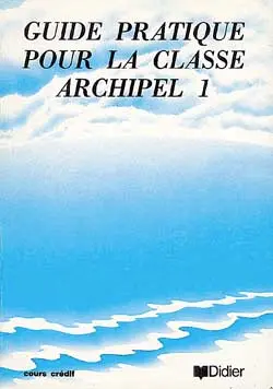 Archipel 1 : guide pratique pour la classe