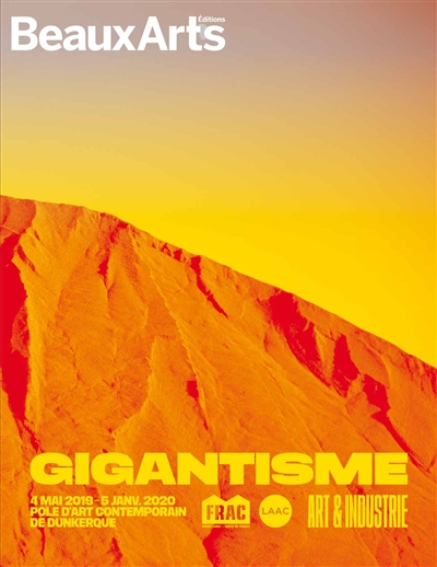 Gigantisme : art & industrie : 4 mai 2019-5 janv. 2020, Pôle d'art contemporain de Dunkerque