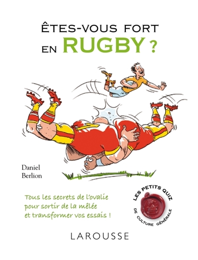 Etes-vous fort en rugby ? : tous les secrets de l'ovalie pour sortir de la mêlée et transformer vos essais !