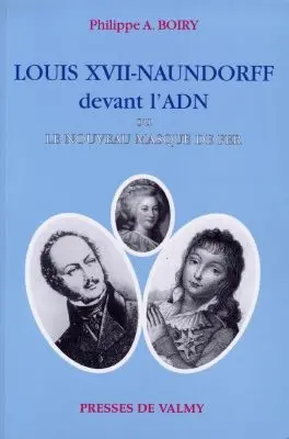 Louis XVII-Naundorff devant l'ADN ou Le nouveau masque de fer