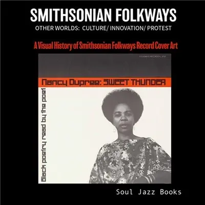Smithsonian Folkways Other Worlds : Culture / Innovation / Protest
