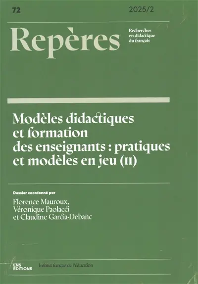 Repères : recherches en didactique du français langue maternelle, n° 72. Modèles didactiques et formation des enseignants : pratiques et modèles en jeu (II)