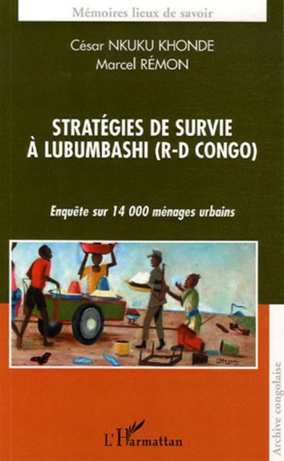 Stratégies de survie à Lubumbashi (R.-D. Congo) : enquête sur 14.000 ménages urbains