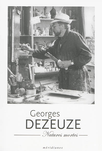 Georges Dezeuze : natures mortes : exposition, Montpellier, Espace Dominique Bagouet, lieu d'art et de patrimoine, du 10 juin au 1er novembre 2015