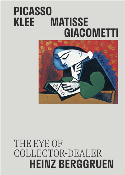 the eye of collector-dealer heinz berggruen : picasso, klee, matisse, giacometti