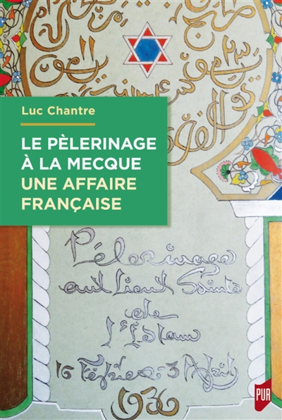 Le pèlerinage à La Mecque : une affaire française : anthologie de langue française sur le hajj (1798-1963)