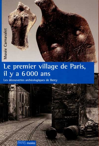 Le premier village de Paris, il y a 6.000 ans : les découvertes archéologiques de Bercy