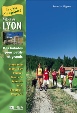 Autour de Lyon : des balades pour petits et grands : grand Lyon, monts d'Or, Dombes, monts du Lyonnais, Pilat, Beaujolais, Dauphiné