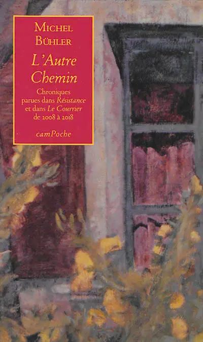 L'autre chemin : chroniques parues dans Résistance et Le Courrier, de 2008 à 2018