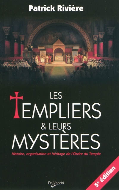 Les Templiers et leurs mystères : histoire, organisation et héritage de l'ordre du Temple