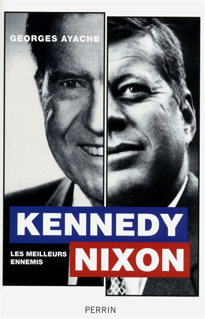Kennedy, Nixon : les meilleurs ennemis