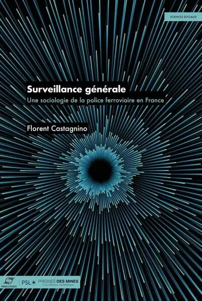 Surveillance générale : une sociologie de la police ferroviaire en France Surveillance générale : une sociologie de la police ferroviaire en France