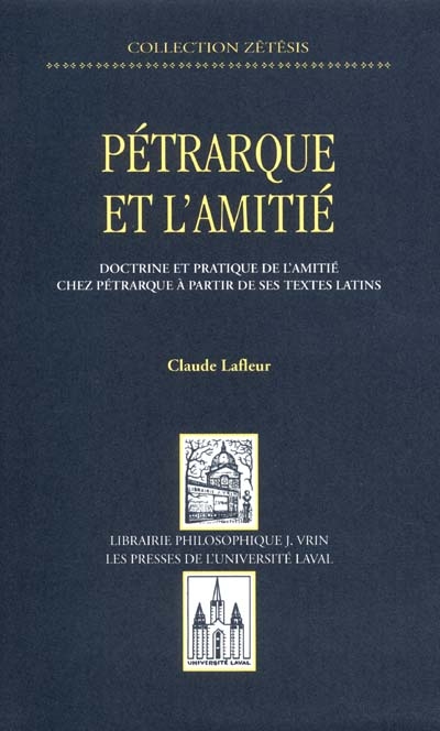 Pétrarque et l'amitié : doctrine et pratique de l'amitié chez Pétrarque à partir de ses textes latins