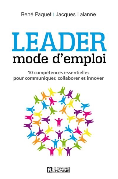 Leader : mode d'emploi : 10 compétences essentielles pour communiquer, stimuler, innover