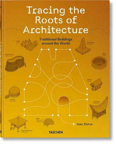 Tracing the roots of architecture : traditional buildings around the world