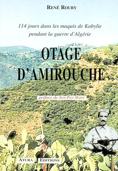 Otage d'Amirouche : 114 jours dans les maquis de Kabylie pendant la guerre d'Algérie
