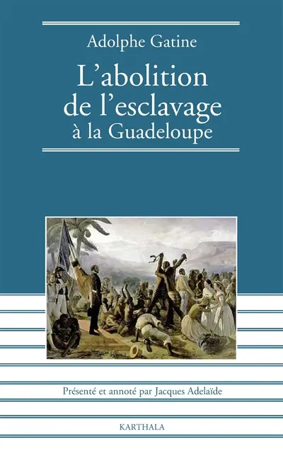 Abolition de l'esclavage à la Guadeloupe (1948) : quatre mois de gouvernement dans cette colonie