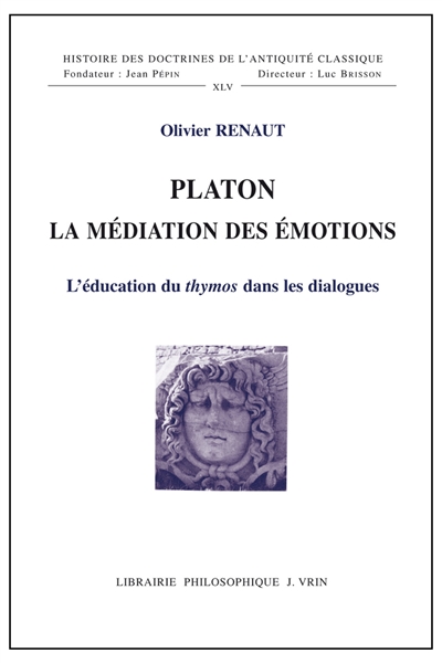 Platon : la médiation des émotions : l'éducation du thymos dans les dialogues