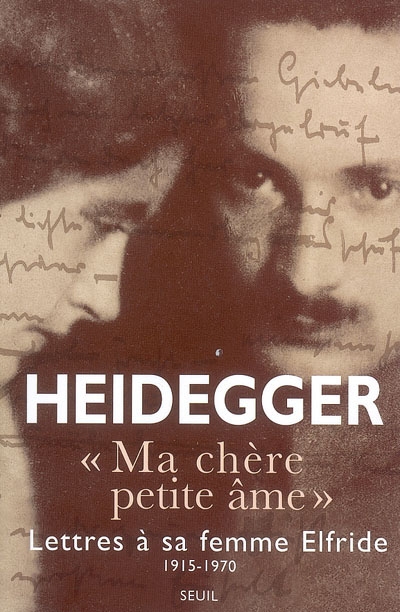 Ma chère petite âme : lettres de Martin Heidegger à sa femme Elfriede, 1915-1970