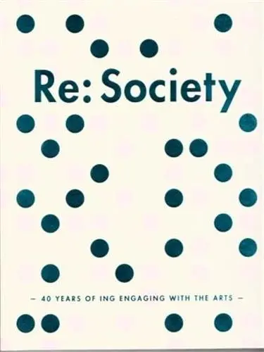 Re:Society 40 Years of ING Engaging with the Arts