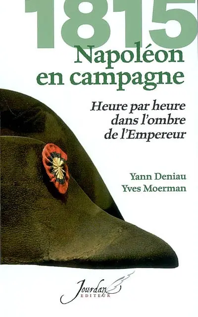 1815, Napoléon en campagne : heure par heure dans l'ombre de l'Empereur