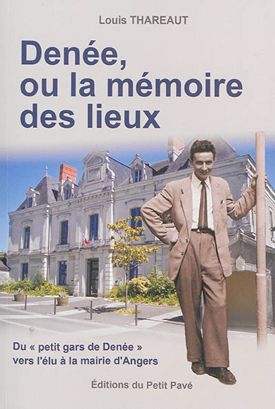 Denée ou La mémoire des lieux : du petit gars de Denée vers l'élu à la mairie d'Angers