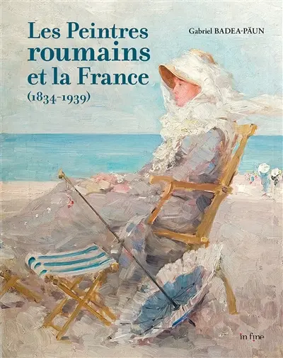 Les peintres roumains et la France (1834-1939)