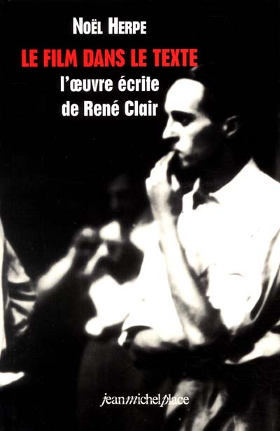 La film dans le texte : l'oeuvre écrite de René Clair