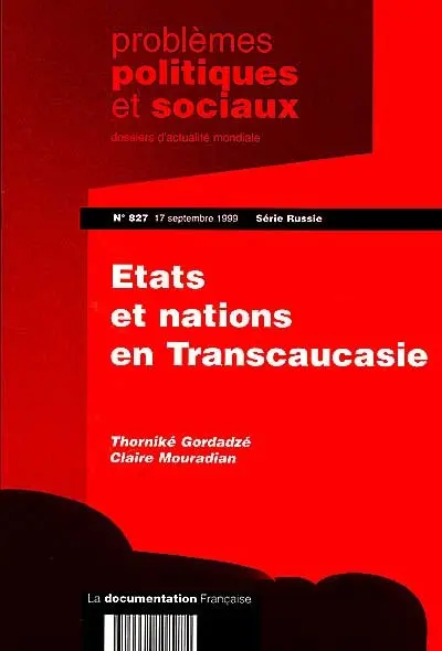 Problèmes politiques et sociaux. Série Russie, n° 827. Etats et nations en Transcaucasie