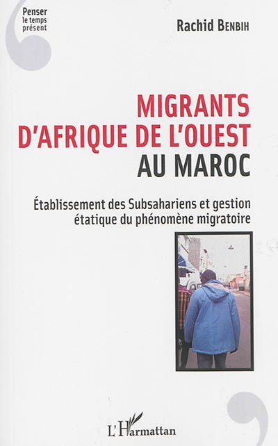 Migrants d'Afrique de l'Ouest au Maroc : établissement des Subsahariens et gestion étatique du phénomène migratoire