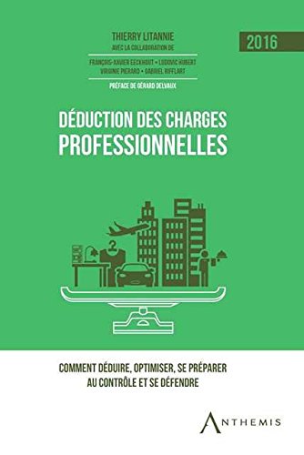 Déduction des charges professionnelles : 2016 : comment déduire, optimiser, se préparer au contrôle et se défendre