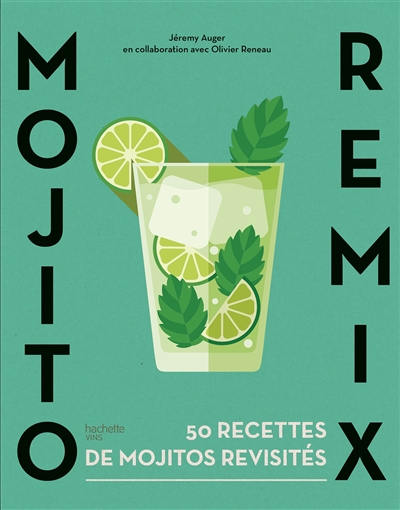 Mojito remix : 50 recettes de mojitos revisités