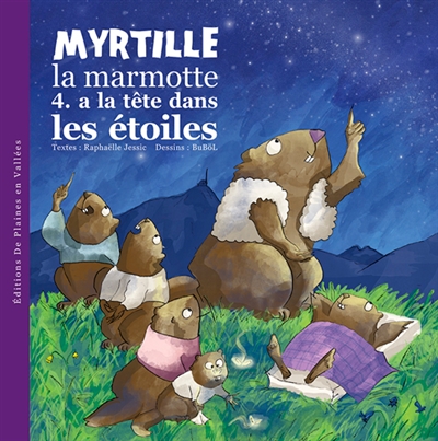 Myrtille, la marmotte. Vol. 4. Myrtille la marmotte a la tête dans les étoiles