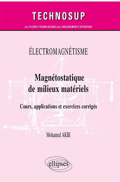Electromagnétisme : magnétostatique de milieux matériels : cours, applications et exercices corrigés