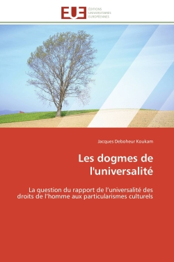 Les dogmes de l'universalité : La question du rapport de l'universalité des droits de l'homme aux particularismes culturels