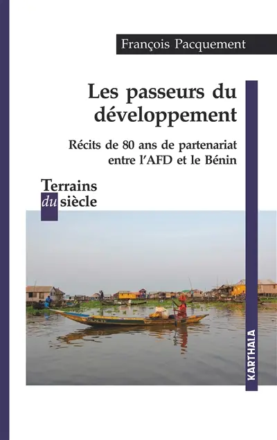 Les passeurs du développement : récits de 80 ans de partenariat entre l'AFD et le Bénin