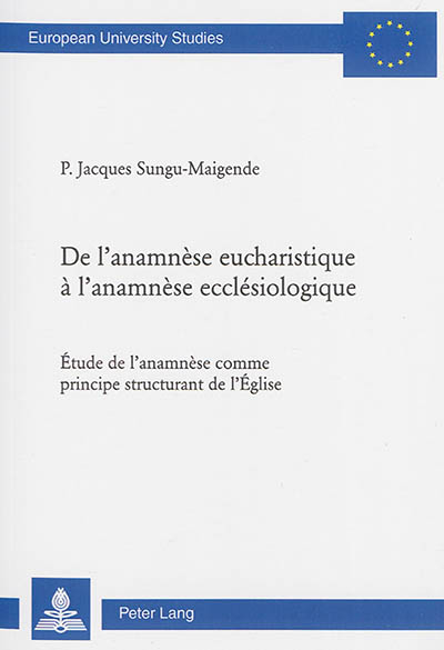 De l'anamnèse eucharistique à l'anamnèse ecclésiologique : étude de l'anamnèse comme principe structurant de l'Eglise