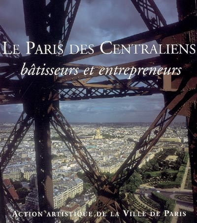 Le Paris des centraliens : bâtisseurs et entrepreneurs