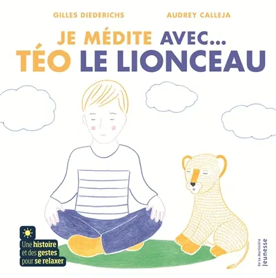 Je médite avec... Téo le lionceau : une histoire et des gestes pour se relaxer