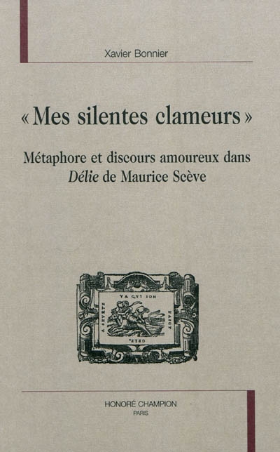 Mes silentes clameurs : métaphore et discours amoureux dans Délie de Maurice Scève