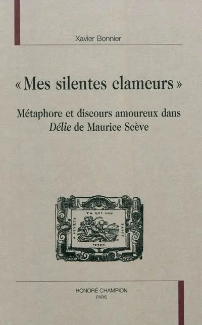 Mes silentes clameurs : métaphore et discours amoureux dans Délie de Maurice Scève