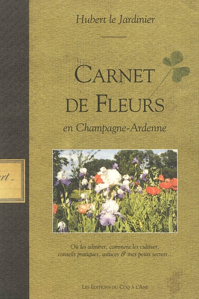Carnet de fleurs en Champagne-Ardenne : où les admirer, comment les cultiver, conseils pratiques, astuces & mes petits secrets...