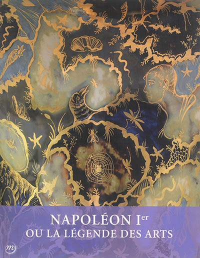 Napoléon Ier ou La légende des arts : 1800-1815