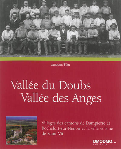 Vallée du Doubs, vallée des Anges : monographie des villages des cantons de Dampierre et Rochefort-sur-Nenon et de la ville voisine de Saint-Vit