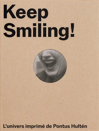 Keep smiling! : l'univers imprimé de Pontus Hultén