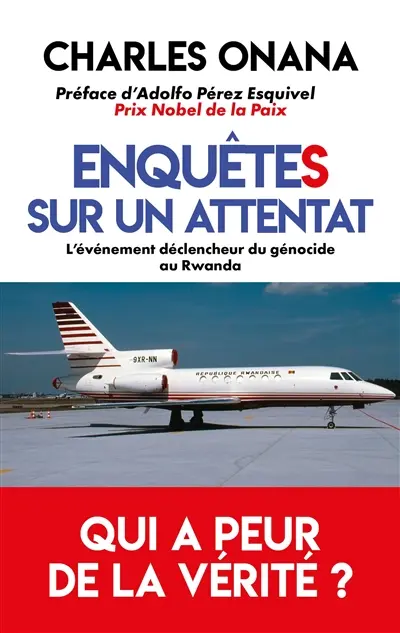 Enquêtes sur un attentat : l'événement déclencheur du génocide au Rwanda : qui a peur de la vérité ?