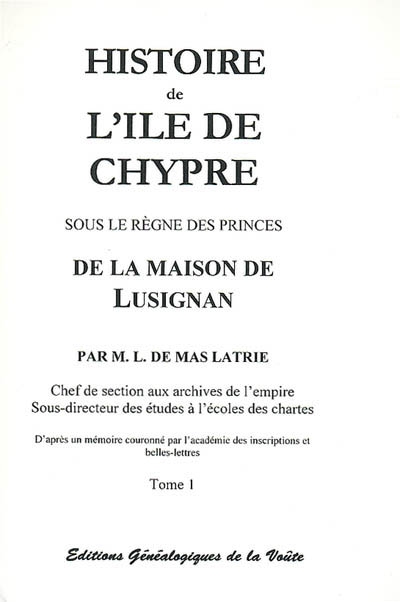 Histoire de l'île de Chypre sous le règne des princes de la maison de Lusignan. Vol. 1