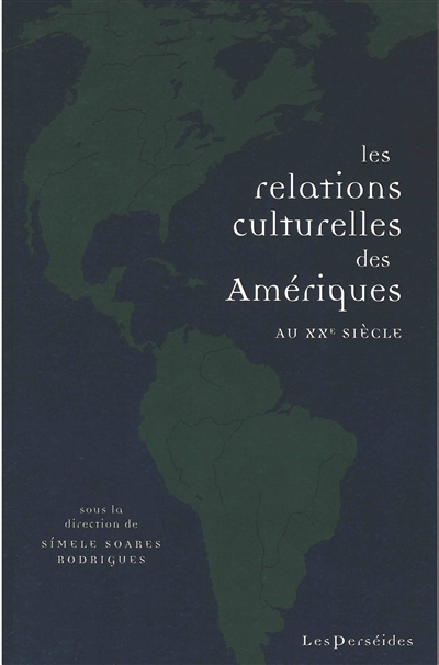 les relations culturelles des amériques au xxe siècle : circulations, échanges, lieux de rencontre