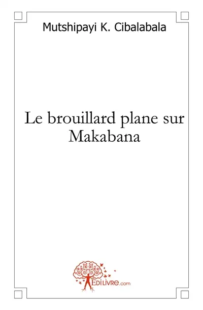 Le brouillard plane sur makabana : Roman