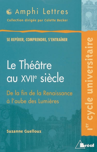 Le théâtre au XVIIe siècle, de la fin de la Renaissance à l'aube des lumières : 1er cycle universitaire
